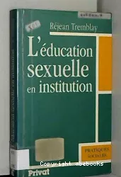 L'éducation sexuelle en institution : un outil d'analyse de réflexion et d'action