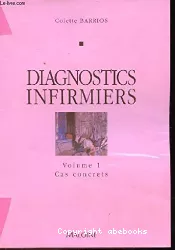 Diagnostics infirmiers : cas concrets, vol 1