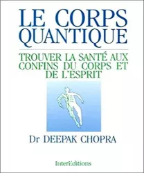 Le Corps quantique : trouver la santé aux confins du corps et de l'esprit