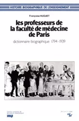 Les professeurs de la faculté de médecine de Paris : dictionnaire biographique (1794-1939)