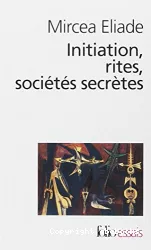 Initiation, rites, sociétés secrètes, naissances mystiques : essai sur quelques types d'initiation