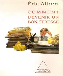 Comment devenir un bon stressé : le stress au travail