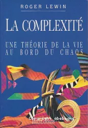 La complexité : une théorie de la vie au bord du chaos