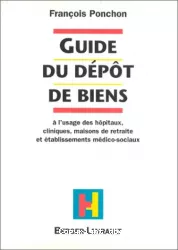 Guide du dépôt de biens à l'usage des hôpitaux, cliniques, maisons de retraite et établissements médico-sociaux