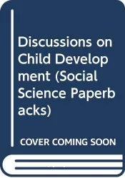 Discussions on child development : a consideration of the biological, psychological and cultural approaches to the understanding of human development and behaviour : the proceedings of the World health organization study group on the psychobiological development of the child Geneva 1953-1956