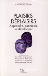 Plaisirs-déplaisirs : apprendre, connaître, se développer