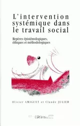 L'intervention systémique dans le travail social : repères épistémologiques, éthiques et méthodologiques