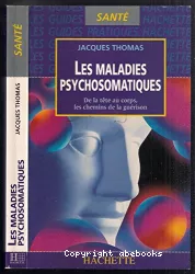 Les maladies psychosomatiques : de la tête au corps, les chemins de la guérison