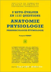Anatomie physiologie : pharmacologie-étymologie : s'auto-évaluer en 1137 questions