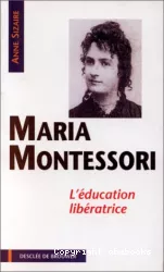 Maria Montessori : l'éducation libératrice
