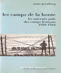 Les camps de la honte : les internés juifs des camps français (1939-1944)