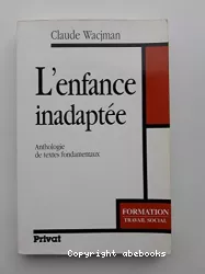 L'enfance inadaptée : anthologie de textes fondamentaux