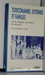 Toxicomanies, familles et systèmes. Où les drogues rencontrent les émotions