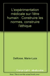 L'expérimentation médicale sur l'être humain : construire les normes , construire l'éthique