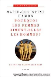 Pourquoi les femmes aiment-elles les hommes? et non pas plutôt leur mère : essai sur Freud et la féminité