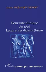 Pour une clinique du réel : Lacan et ses didactic(h)iens