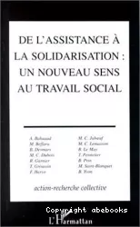 De l'assistance à la solidarisation : un nouveau sens au travail social : une action-recherche collective