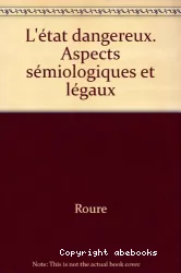 L'état dangereux : aspects sémiologiques et légaux