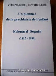 Un pionnier de la psychiatrie de l'enfant : Edouard Seguin (1812-1880)
