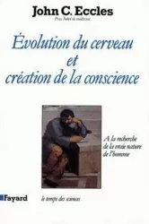 Evolution du cerveau et création de la conscience : à la recherche de la vraie nature de l' homme