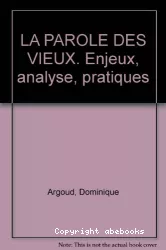 La parole des vieux : enjeux, analyse, pratique