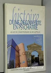 Histoire d'une découverte en psychiatrie : 40 ans de chimiothérapie neuroleptique