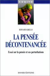 La pensée décontenancée : essai sur la pensée et ses perturbations