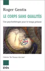 Le corps sans qualités : une psychothérapie pour le temps présent