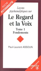 Leçons psychanalytiques sur le regard et la voix, T.1 : Fondements, de la clinique à la théorie