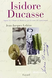 Isidore Ducasse ; auteur des Chants de Maldoror, par le comte de Lautréamont