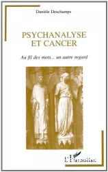 Psychanalyse et cancer : au fil des mots... un autre regard