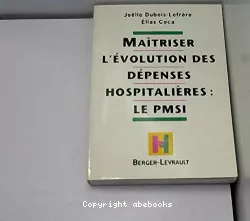 Maîtriser l'évolution des dépenses hospitalières. Le P.M.S.I.