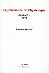 La jouissance de l'hystérique : séminaire 1974