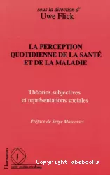 La perception quotidienne de la santé et de la maladie : théories subjectives et représentations sociales