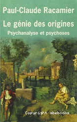 Le génie des origines : psychanalyse et psychoses