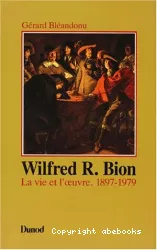 Wilfred R. Bion : la vie et l'oeuvre 1897-1979