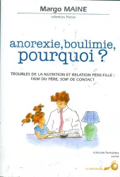 Anorexie, boulimie, pourquoi ? Troubles de la nutrition et relation père-fille : faim du père, soif de contact