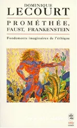 Prométhée, Faust, Frankenstein : fondements imaginaires de l'éthique