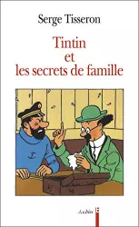 Tintin et les secrets de famille : secrets de famille, troubles mentaux et création