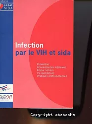Infection par le VIH et sida : prévention, connaissances médicales, enjeux sociaux, vie quotidienne, pratiques professionnelles