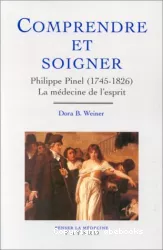 Comprendre et soigner : Philippe Pinel (1745-1826) : la médecine de l'esprit