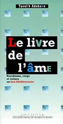 Le livre de l'âme : psychisme, corps et culture en Sud-Méditerranée