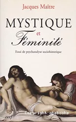 Mystique et féminité : essai de psychanalyse sociohistorique