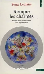 Rompre les charmes : recueil pour les enchantés de la psychanalyse