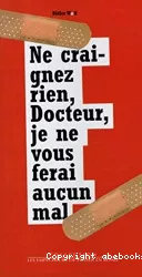 Ne craignez rien, Docteur, je ne vous ferai aucun mal