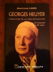 Georges Heuyer, fondateur de la pédo-psychiatrie : un humaniste du XXè siècle