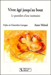 Vivre âgé jusqu'au bout : le quotidien d'une institution