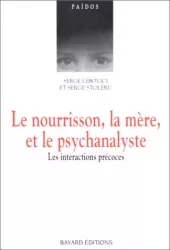 Le nourrisson, la mère et le psychanalyste : Les interactions précoces