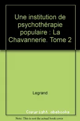 Une institution de psychothérapie populaire : la Chavannerie, 2 : l'institution psychothérapique