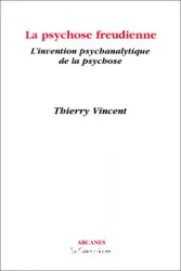 La psychose Freudienne : l'invention psychanalytique de la psychose